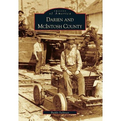 Darien and McIntosh County - (Images of America (Arcadia Publishing)) by  Buddy Sullivan (Paperback)