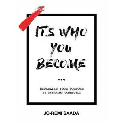 It's Who You Become - by  Jo-Rémi Saada (Hardcover)