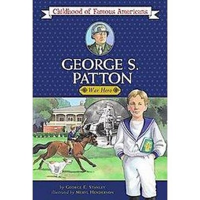 George S. Patton - (Childhood of Famous Americans (Paperback)) by  George E Stanley (Paperback)