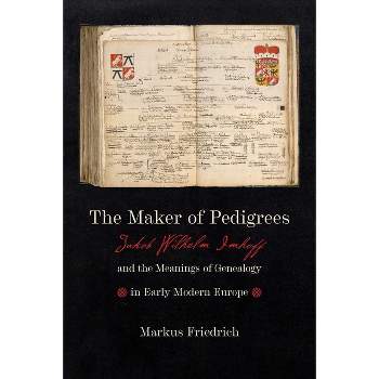 Maker of Pedigrees - (Information Cultures) by  Markus Friedrich (Hardcover)