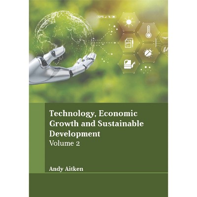 Technology, Economic Growth and Sustainable Development: Volume 2 - by  Andy Aitken (Hardcover)