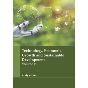 Technology, Economic Growth and Sustainable Development: Volume 2 - by  Andy Aitken (Hardcover) - 1 of 1