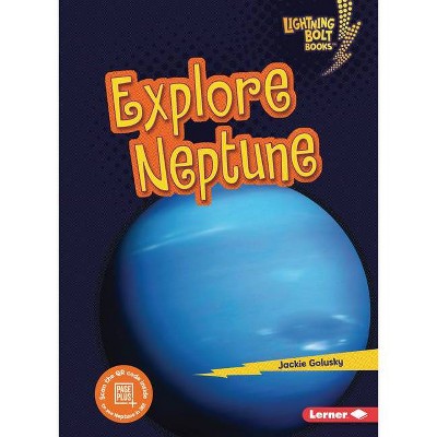 Explore Neptune - (Lightning Bolt Books (R) -- Planet Explorer) by  Jackie Golusky (Paperback)