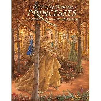 The Twelve Dancing Princesses - (The Ruth Sanderson Collection) by  Ruth Sanderson (Paperback)