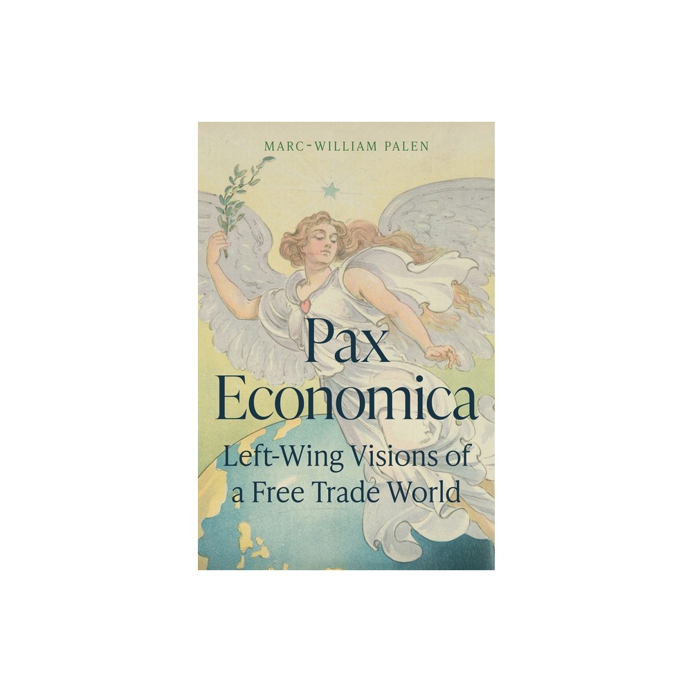 Pax Economica - by Marc-William Palen (Hardcover)