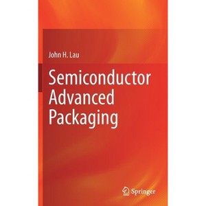 Semiconductor Advanced Packaging - by  John H Lau (Hardcover) - 1 of 1