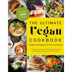 The Ultimate Vegan Cookbook - by  Emily Von Euw & Kathy Hester & Amber St Peter & Marie Reginato & Celine Steen & Linda Meyer & Alex Meyer