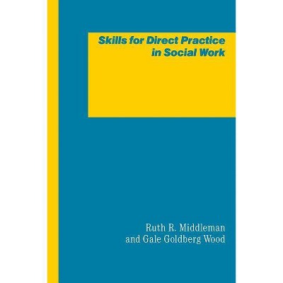 Skills for Direct Practice in Social Work - by  Gale Kristeva & Gale Goldberg Wood (Paperback)