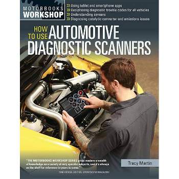 How to Use Automotive Diagnostic Scanners - (Motorbooks Workshop) by  Tracy Martin (Paperback)