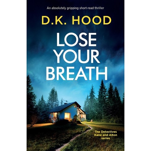 Lose Your Breath - (detectives Kane And Alton) By D K Hood (paperback ...