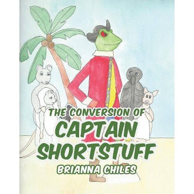 The Conversion of Captain Shortstuff - by  Brianna Chiles (Paperback)