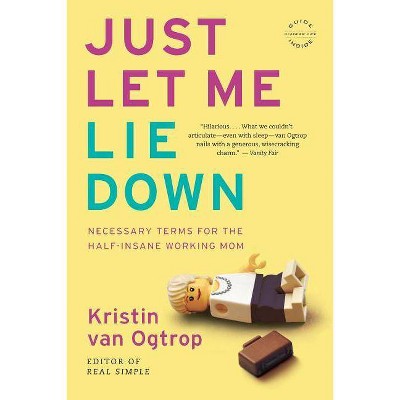 Just Let Me Lie Down - by  Van Ogtro (Paperback)