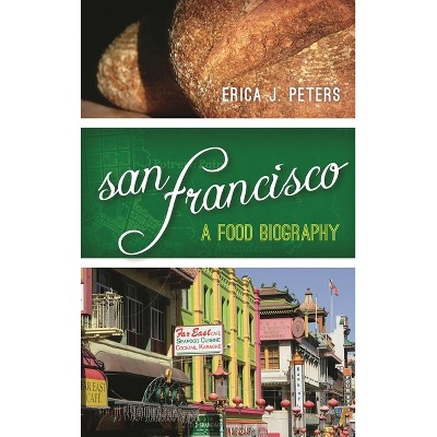 San Francisco - (Big City Food Biographies) by  Erica J Peters (Hardcover)