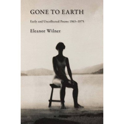 Gone to Earth - by  Eleanor Wilner (Paperback)