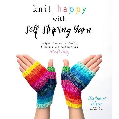 Knit Happy With Self Striping Yarn By Stephanie Lotven Paperback Target