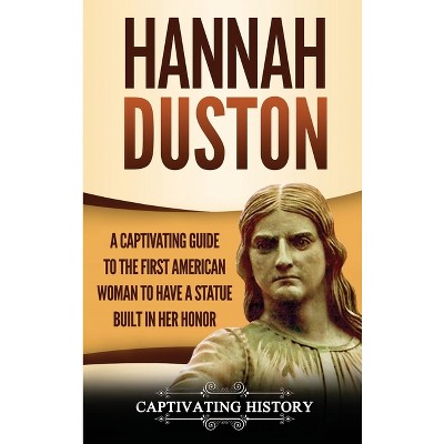 Hannah Duston - By Captivating History (hardcover) : Target