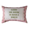 Funny Home Decor Pillow SORRY THE HOUSE IS SUCH A WRECK – 12.5x8.5 Inch by Manual Woodworkers and Weavers - 2 of 3