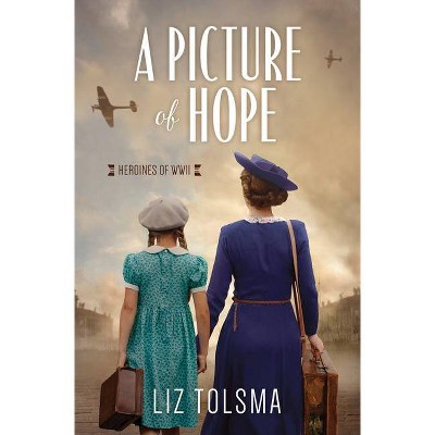 A Picture of Hope - (Heroines of WWII) by  Liz Tolsma (Paperback)