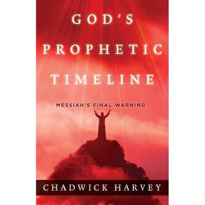 God's Prophetic Timeline - by  Chadwick Harvey (Paperback)