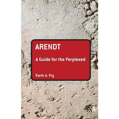 Arendt: A Guide for the Perplexed - (Guides for the Perplexed) by  Karin A Fry (Paperback)