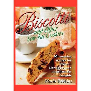 Biscotti & Other Low Fat Cookies - by  Maria Polushkin Robbins & Maria Robbins (Paperback)