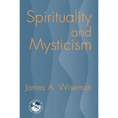 Spirituality and Mysticism - (Theology in Global Perspectives) by  James A Wiseman (Paperback)