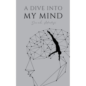 A Dive Into My Mind - by  Sarah Adedeji (Paperback) - 1 of 1
