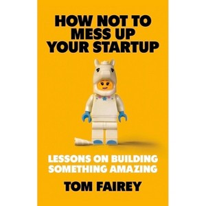 How Not to F*ck Up Your Startup - by  Tom Fairey (Paperback) - 1 of 1