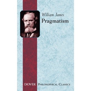 Pragmatism - (Dover Philosophical Classics) by  William James (Paperback) - 1 of 1