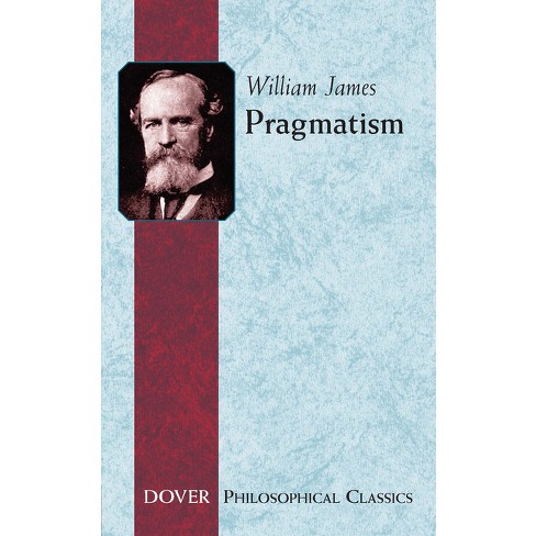 Pragmatism - (dover Philosophical Classics) By William James (paperback ...