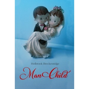 Man Child - by  Holbrook Breckenridge (Paperback) - 1 of 1