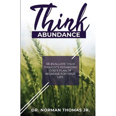 Think Abundance - by  Jr Norman Thomas (Paperback)