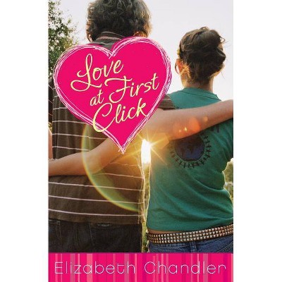 Love at First Click - by  Elizabeth Chandler (Paperback)