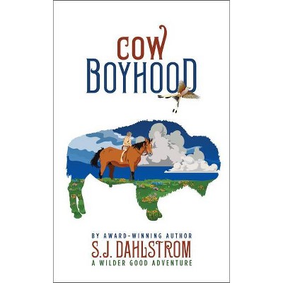 Cow Boyhood: The Adventures of Wilder Good #7 - by  S J Dahlstrom (Paperback)