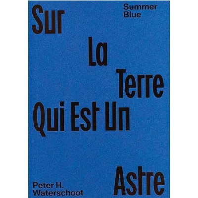 Summer Blue - Sur La Terre Qui Est Un Astre - by  Peter H Waterschoot (Paperback)