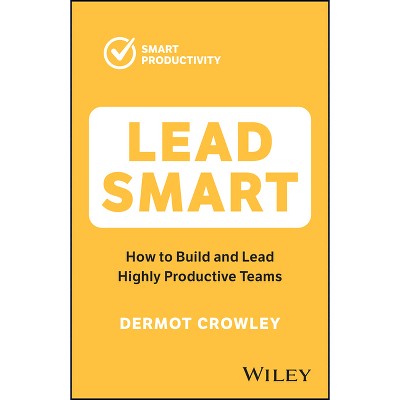 Lead Smart - by  Dermot Crowley (Paperback)