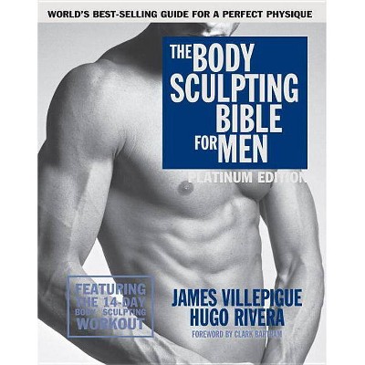 The Body Sculpting Bible for Men, Fourth Edition - 4th Edition by  James Villepigue & Hugo Rivera (Paperback)