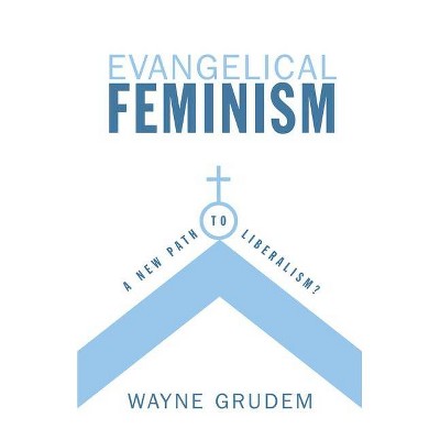 Evangelical Feminism - by  Wayne Grudem (Paperback)