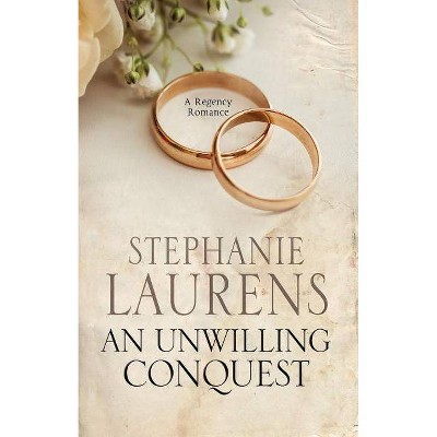 An Unwilling Conquest - by  Stephanie Laurens (Hardcover)