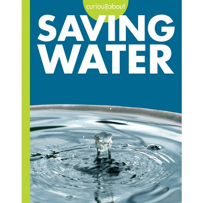 Curious about Saving Water - by  Amy S Hansen (Paperback)