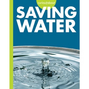 Curious about Saving Water - by  Amy S Hansen (Paperback) - 1 of 1