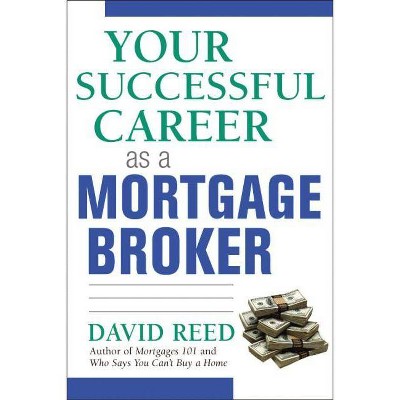 Your Successful Career as a Mortgage Broker - by  David Reed (Paperback)