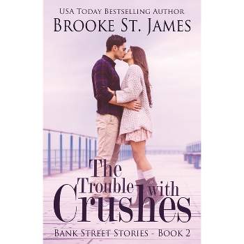 The Trouble with Crushes - by  Brooke St James (Paperback)