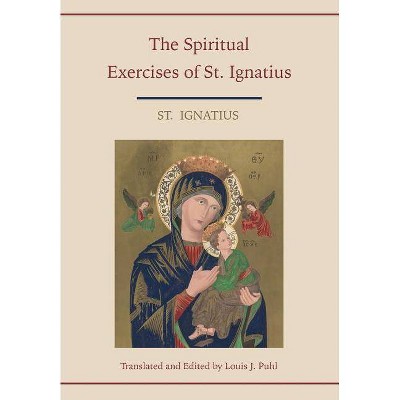 Spiritual Exercises of St. Ignatius. Translated and edited by Louis J. Puhl - by  St Ignatius & Louis J Puhl (Paperback)