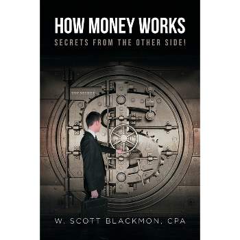 How Money Works - by  W Scott Blackmon Cpa (Paperback)