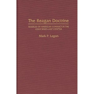 The Reagan Doctrine - by  Mark P Lagon (Hardcover) - 1 of 1