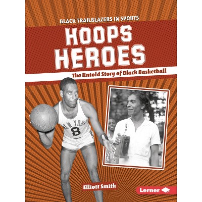 Hoops Heroes - (Black Trailblazers in Sports (Read Woke (Tm) Books)) by  Elliott Smith (Paperback)