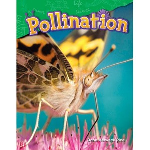 Pollination - (Science: Informational Text) by  Dona Herweck Rice (Paperback) - 1 of 1