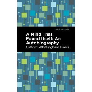 A Mind That Found Itself - (Mint Editions (Visibility for Disability, Health and Wellness)) by  Clifford Whittingham Beers (Paperback) - 1 of 1