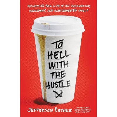 To Hell with the Hustle - by Jefferson Bethke (Paperback)